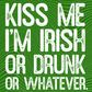 Kiss Me I'm Irish or Drunk or Whatever Transfer