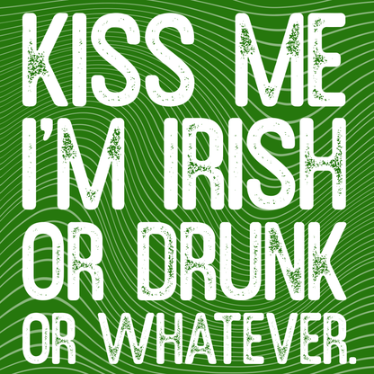 Kiss Me I'm Irish or Drunk or Whatever Transfer