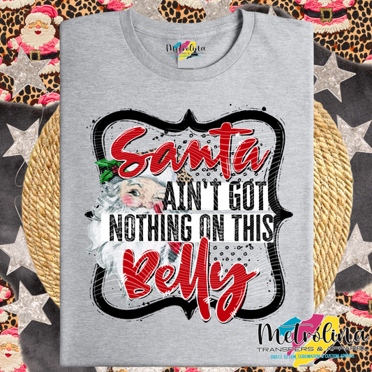 Santa Aint Got Nothing on this Belly Tee