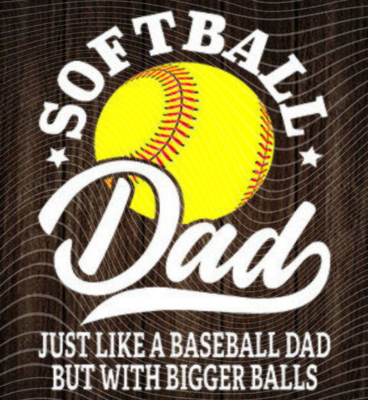 Softball Dad Bigger Balls Transfer