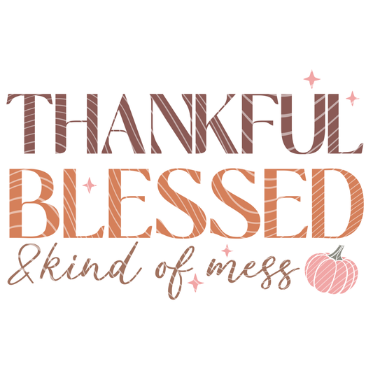 Thankful Blessed and Kind of Mess